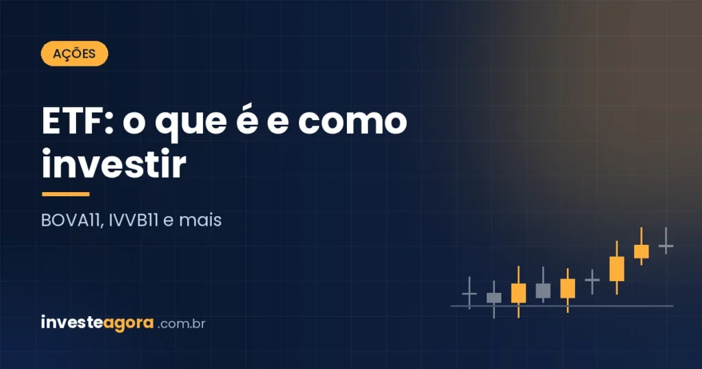 ETF: o que é, como funciona e como investir (BOVA11, IVVB11 e mais)