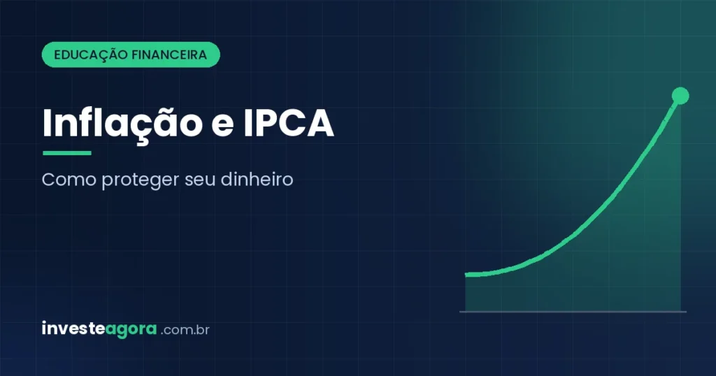 Inflação e IPCA: como proteger seu dinheiro