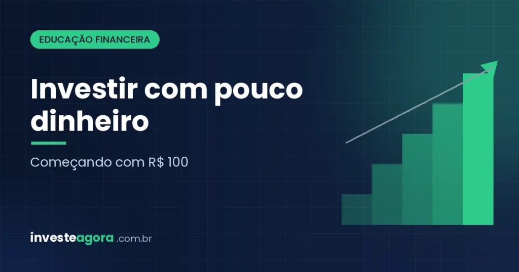 Como investir com pouco dinheiro: começando com R$ 100