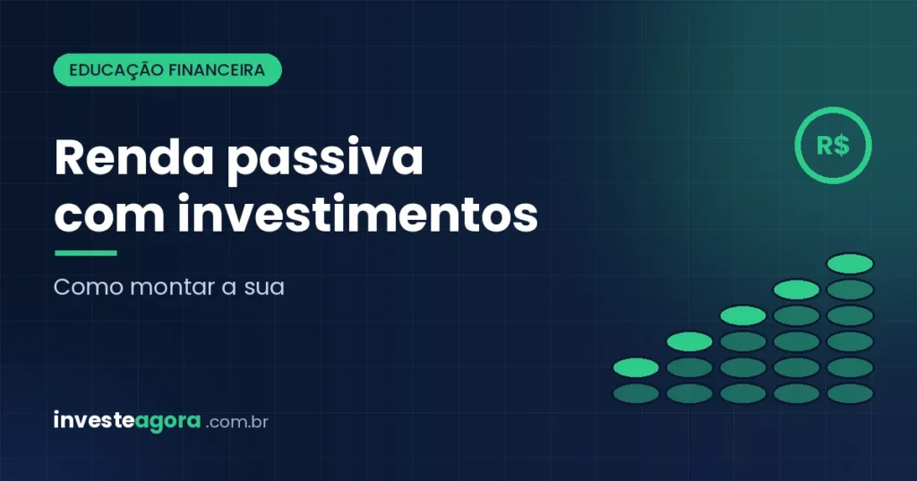 Renda passiva: como montar a sua com investimentos (guia 2026)